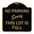 Signmission No Parking-Sorry This Lot Is Full, Black & Gold Aluminum Sign, 18" x 18", BG-1818-23631 A-DES-BG-1818-23631